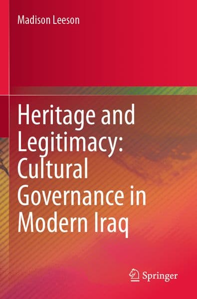 Heritage and Legitimacy: Cultural Governance in Modern Iraq