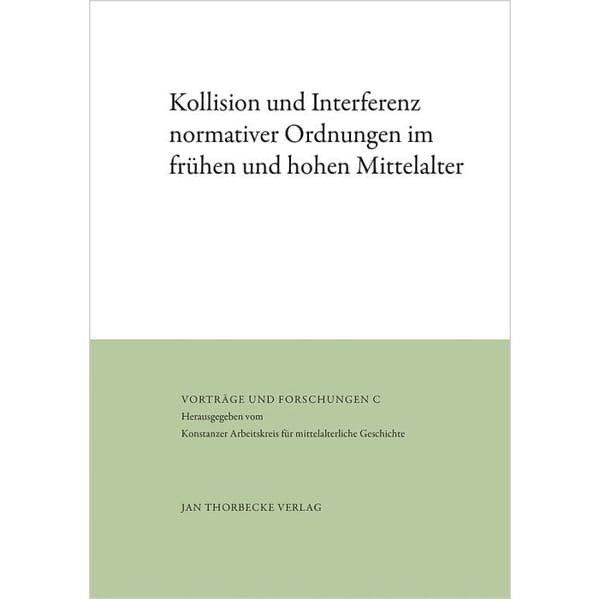 Kollision und Interferenz normativer Ordnungen im frühen und hohen Mittelalter