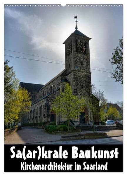 Sa(ar)krale Baukunst - Kirchenarchitektur im Saarland (Wandkalender 2027 DIN A2 hoch), CALVENDO Monatskalender