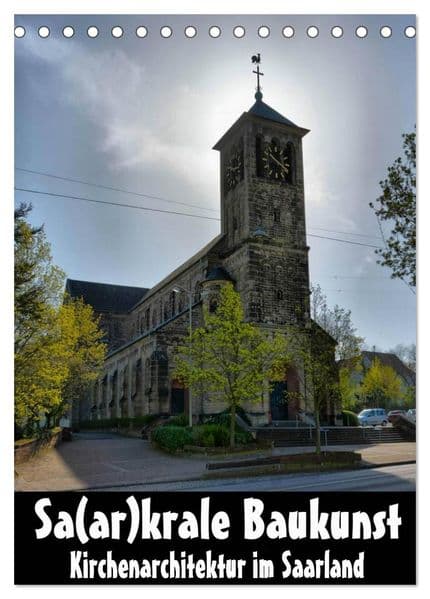 Sa(ar)krale Baukunst - Kirchenarchitektur im Saarland (Tischkalender 2027 DIN A5 hoch), CALVENDO Monatskalender