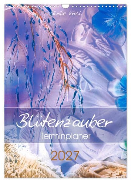Blütenzauber - Familienplaner 2027 (Wandkalender 2027 DIN A3 hoch), CALVENDO Monatskalender