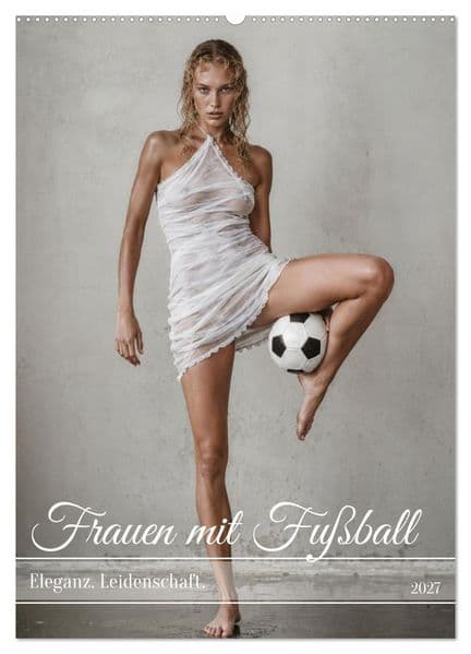 Frauen mit Fußball - Eleganz. Leidenschaft. (Wandkalender 2027 DIN A2 hoch), CALVENDO Monatskalender