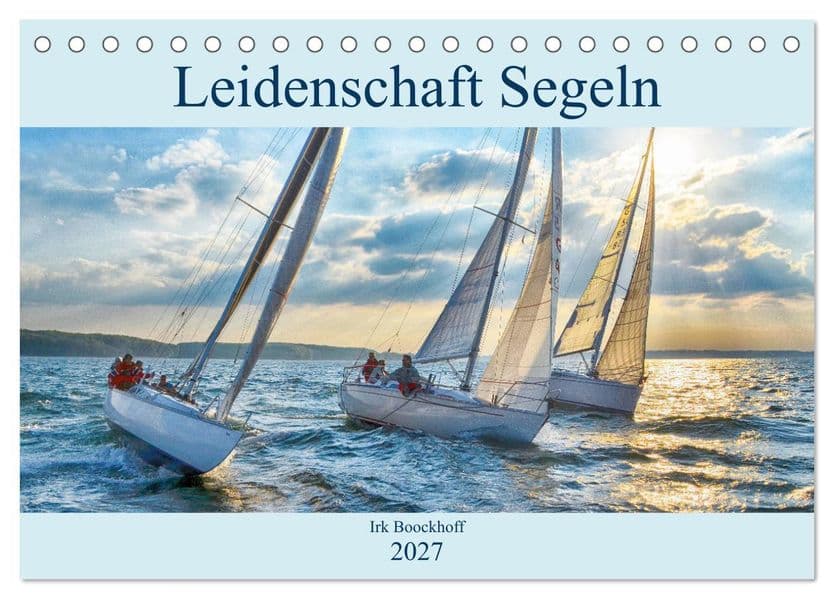 Leidenschaft Segeln (Tischkalender 2027 DIN A5 quer), CALVENDO Monatskalender
