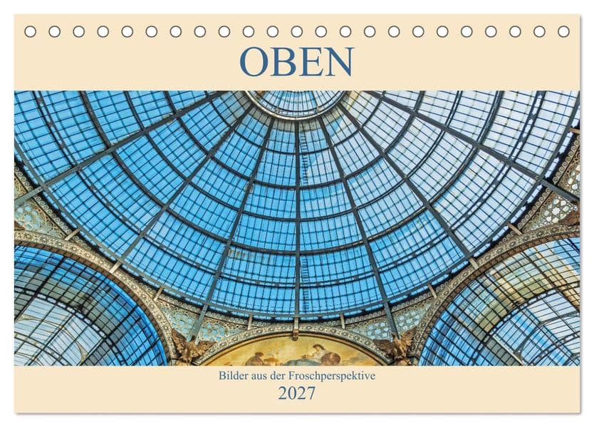 Oben - Bilder aus der Froschperspektive (Tischkalender 2027 DIN A5 quer), CALVENDO Monatskalender