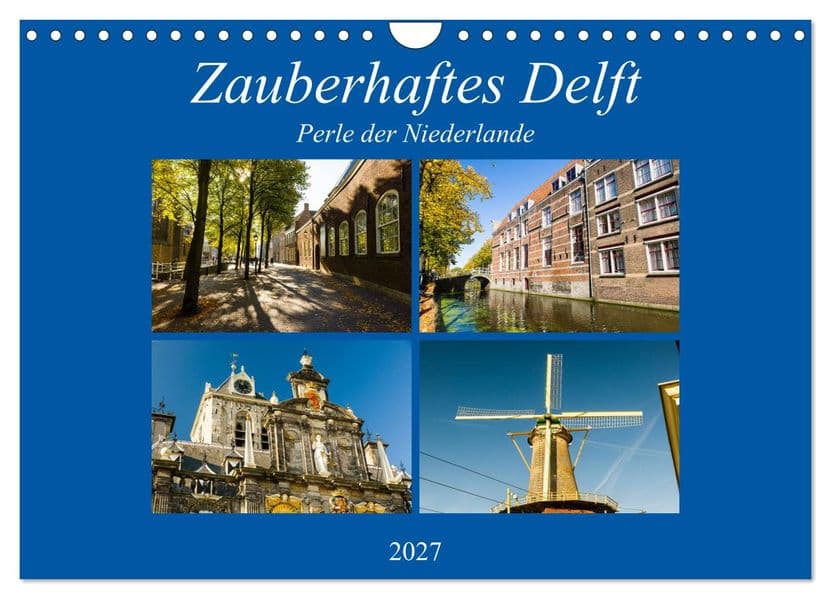 Zauberhaftes Delft - Perle der Niederlande (Wandkalender 2027 DIN A4 quer), CALVENDO Monatskalender