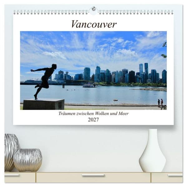 Vancouver - Träumen zwischen Wolken und Meer (hochwertiger Premium Wandkalender 2027 DIN A2 quer), Kunstdruck in Hochglanz