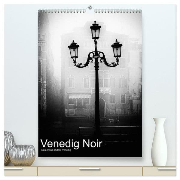 Venice Noir - Das etwas andere Venedig (hochwertiger Premium Wandkalender 2027 DIN A2 hoch), Kunstdruck in Hochglanz