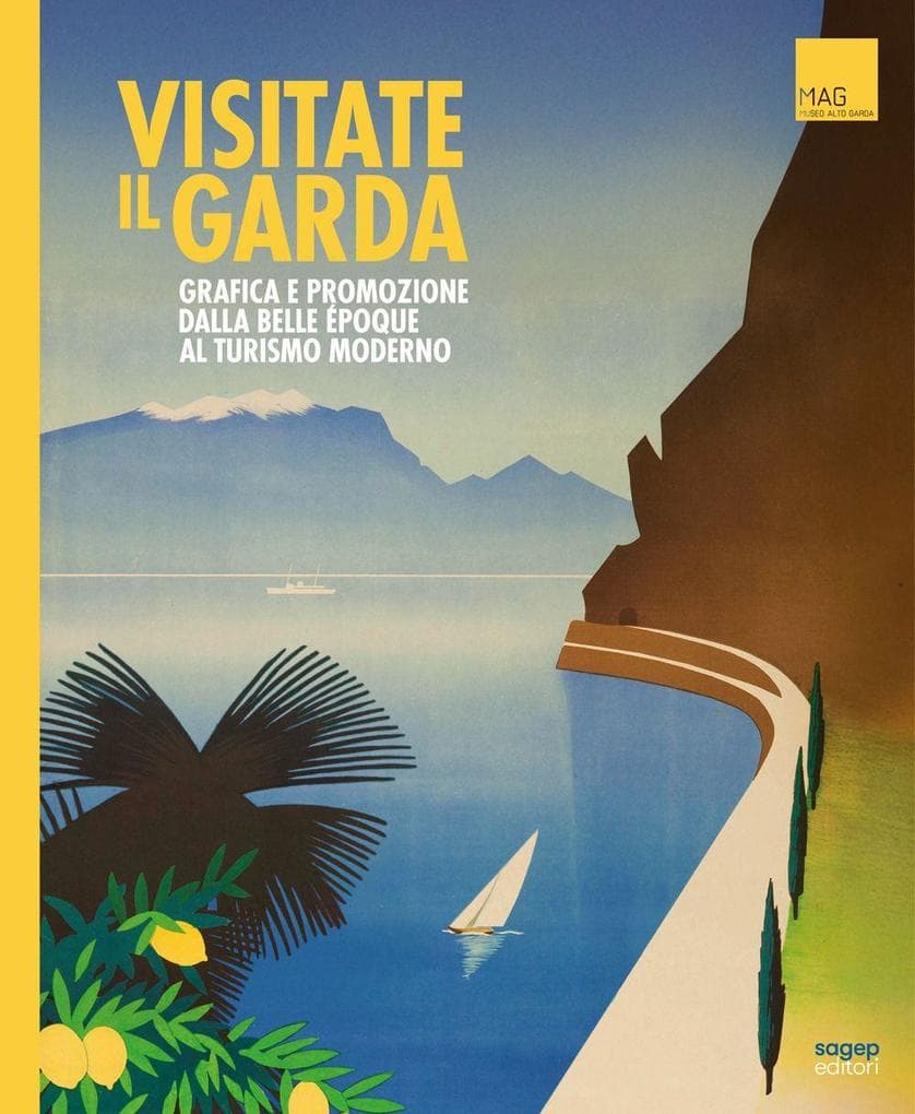 Visitate il Garda. Grafica e promozione della Belle èpoque al turismo moderno