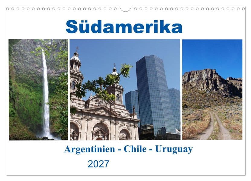 Südamerika - Argentinien, Chile, Uruguay (Wandkalender 2027 DIN A3 quer), CALVENDO Monatskalender