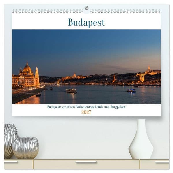 Budapest: zwischen Parlamentsgebäude und Burgpalast (hochwertiger Premium Wandkalender 2027 DIN A2 quer), Kunstdruck in Hochglanz: Impressionen aus der wunderschönen Stadt an der Donau