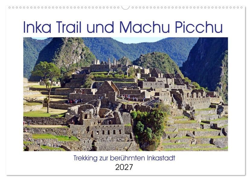 Inka Trail und Machu Picchu, Trekking zur berühmten Inkastadt (Wandkalender 2027 DIN A2 quer), CALVENDO Monatskalender