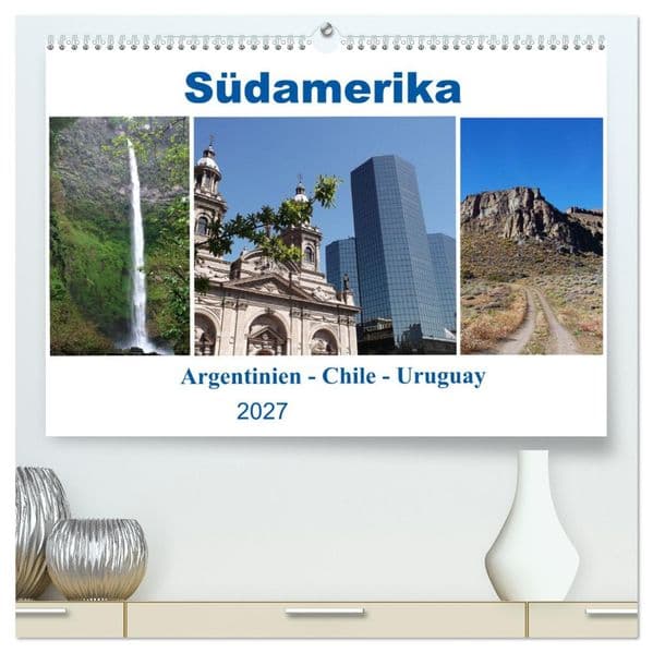 Südamerika - Argentinien, Chile, Uruguay (hochwertiger Premium Wandkalender 2027 DIN A2 quer), Kunstdruck in Hochglanz