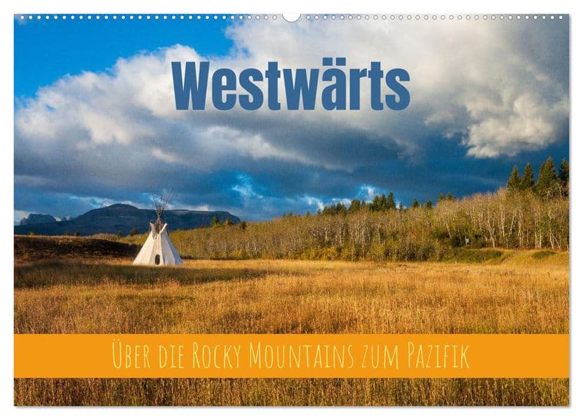 Westwärts - Über die Rocky Mountains zum Pazifik (Wandkalender 2027 DIN A2 quer), CALVENDO Monatskalender: Landschaften des amerikanischen Westens