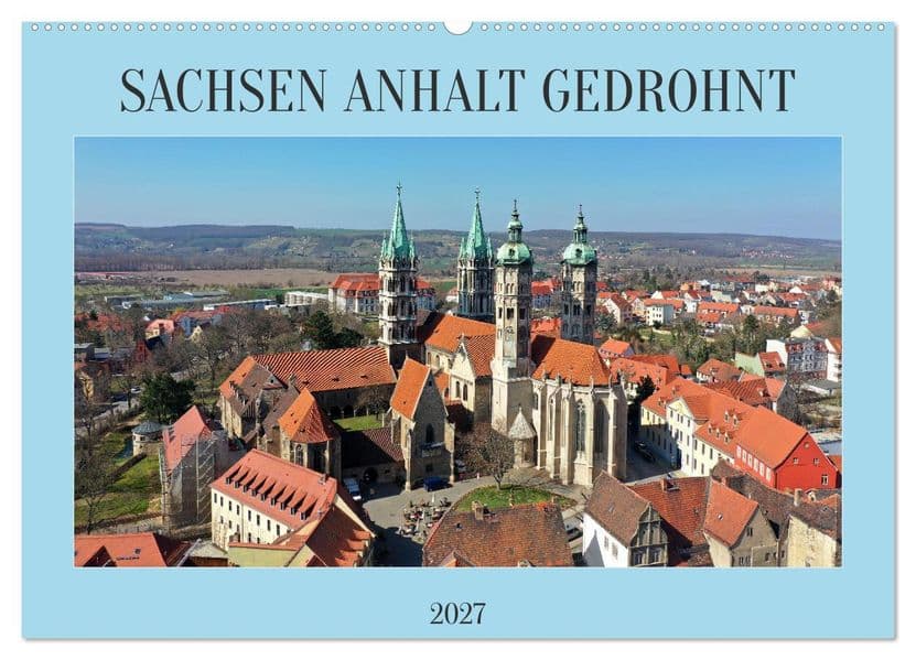 SACHSEN ANHALT GEDROHNT 2027 (Wandkalender 2027 DIN A2 quer), CALVENDO Monatskalender