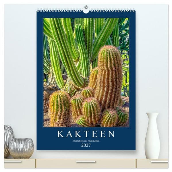 Kakteen - Stacheliges aus Südamerika (hochwertiger Premium Wandkalender 2027 DIN A2 hoch), Kunstdruck in Hochglanz