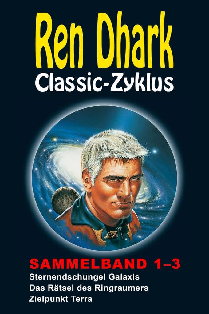 Ren Dhark Classic-Zyklus Sammelband 1-3: Sternendschungel Galaxis - Das Rätsel des Ringraumers - Zielpunkt Terra