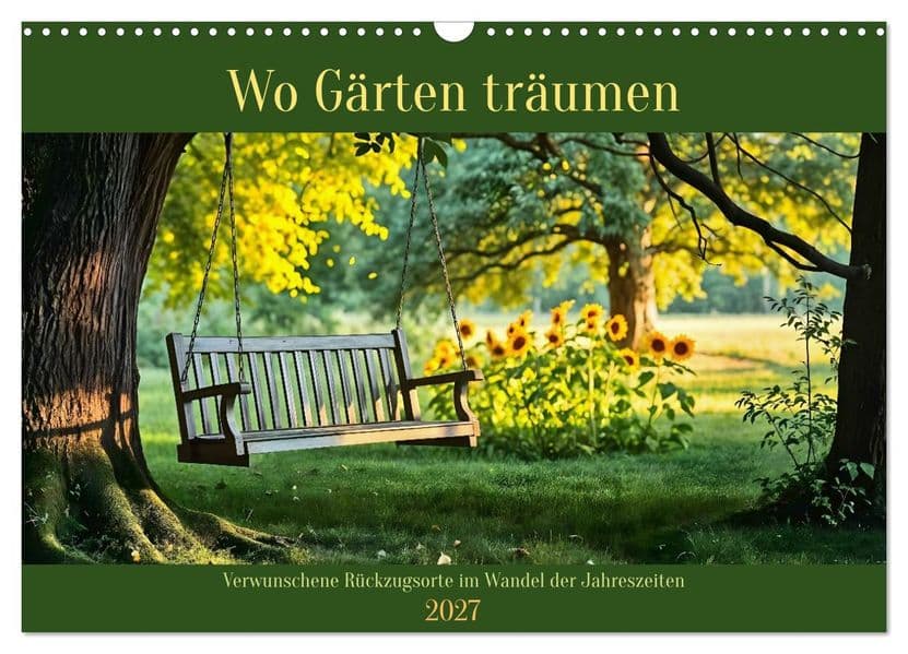 Wo Gärten träumen - Verwunschene Rückzugsorte im Wandel der Jahreszeiten (Wandkalender 2027 DIN A3 quer), CALVENDO Monatskalender