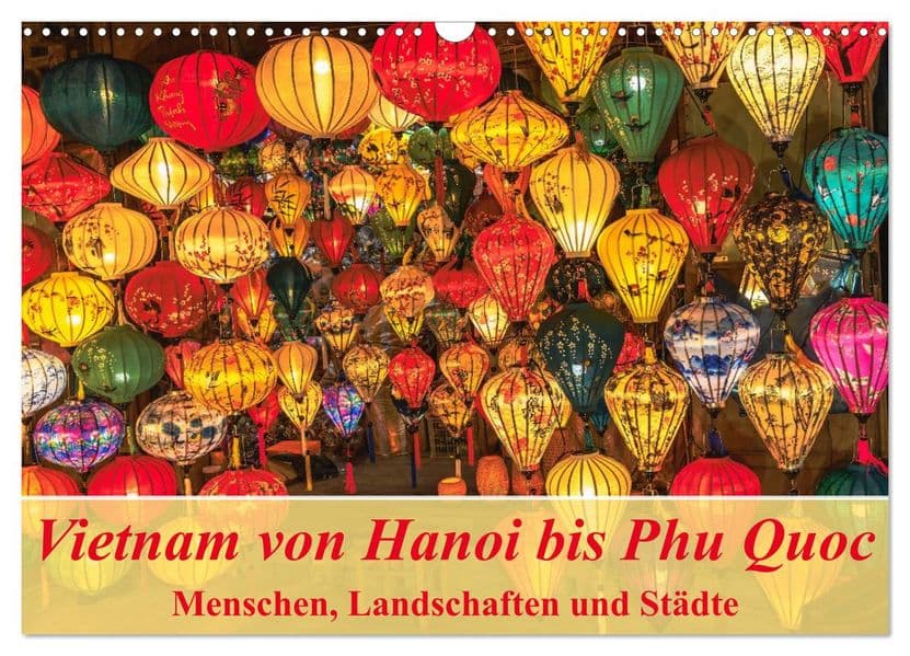 Vietnam von Hanoi bis Phu Quoc Menschen, Landschaften und Städte (Wandkalender 2027 DIN A3 quer), CALVENDO Monatskalender