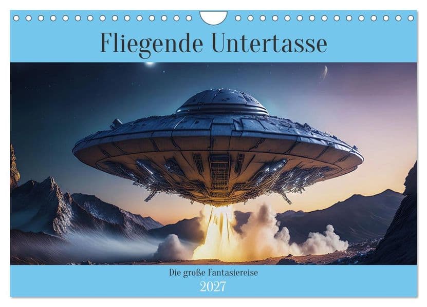 Fliegende Untertasse - Die große Fantasiereise (Wandkalender 2027 DIN A4 quer), CALVENDO Monatskalender: Eine außergewöhnliche Reise mit der fliegenden Untertasse