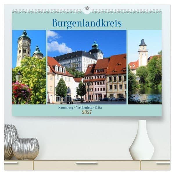 Burgenlandkreis - Naumburg, Weißenfels, Zeitz (hochwertiger Premium Wandkalender 2027 DIN A2 quer), Kunstdruck in Hochglanz