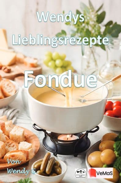 Wendys Lieblingsrezepte - Fondue