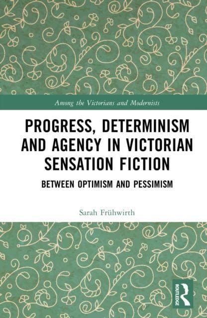 Progress, Determinism and Agency in Victorian Sensation Fiction