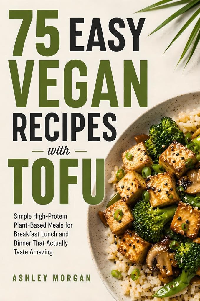 75 Easy Vegan Recipes with Tofu