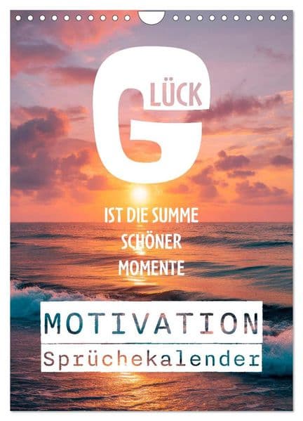 Motivation Sprüchekalender - Glück ist die Summe schöner Momente (Wandkalender 2027 DIN A4 hoch), CALVENDO Monatskalender