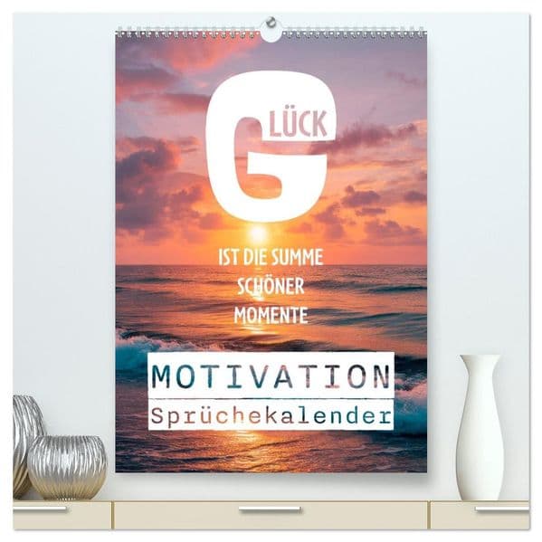 Motivation Sprüchekalender - Glück ist die Summe schöner Momente (hochwertiger Premium Wandkalender 2027 DIN A2 hoch), Kunstdruck in Hochglanz