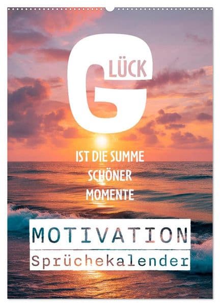 Motivation Sprüchekalender - Glück ist die Summe schöner Momente (Wandkalender 2027 DIN A2 hoch), CALVENDO Monatskalender