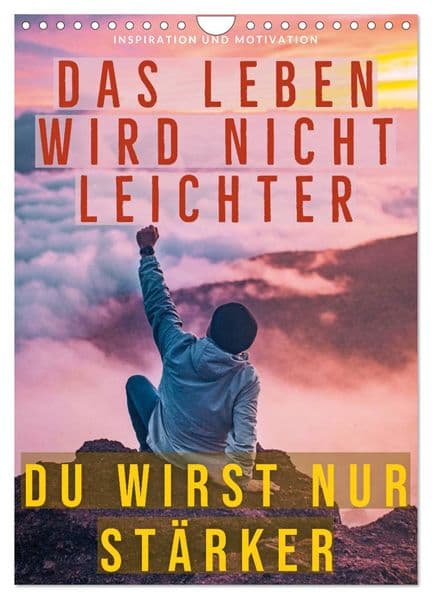 Dein monatlicher Motivationsschub: Das Leben wird nicht leichter, Du wirst nur stärker. (Wandkalender 2027 DIN A4 hoch), CALVENDO Monatskalender