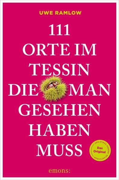 111 Orte im Tessin, die man gesehen haben muss