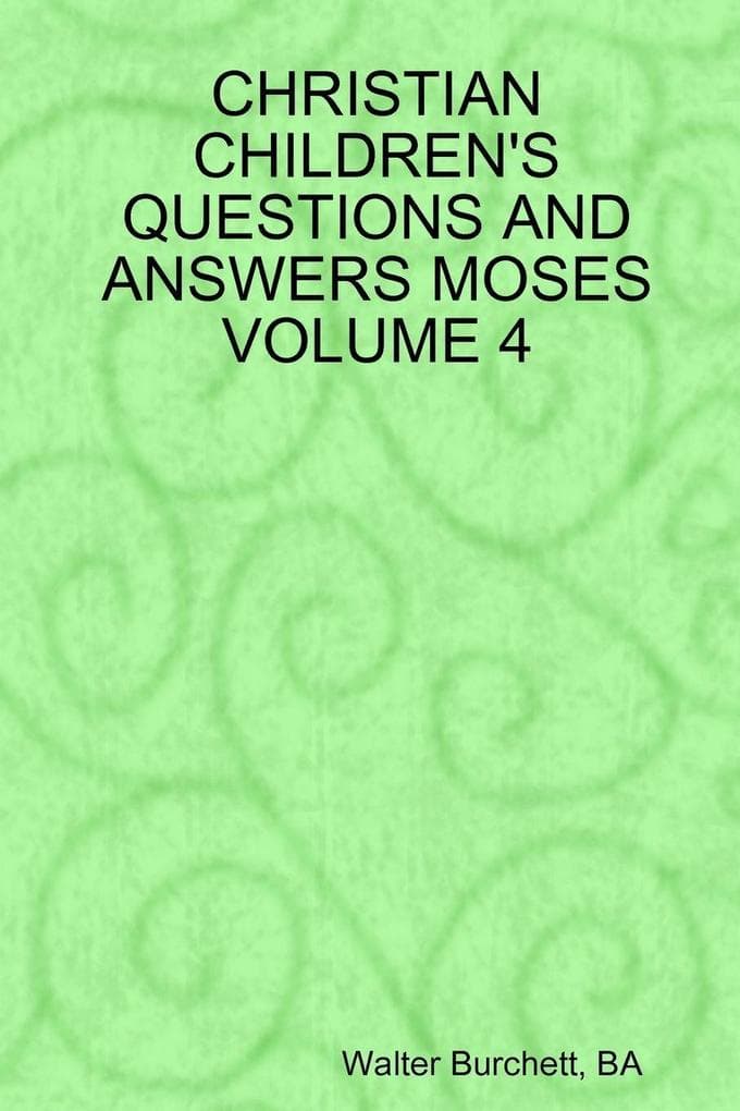CHRISTIAN CHILDREN'S QUESTIONS AND ANSWERS MOSES VOLUME 4