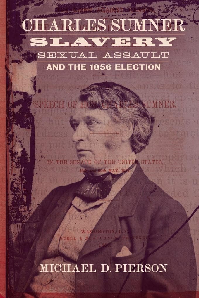 Charles Sumner, Slavery, Sexual Assault, and the 1856 Election