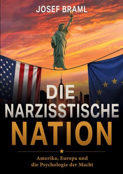 Die narzisstische Nation: Amerika, Europa und die Psychologie der Macht
