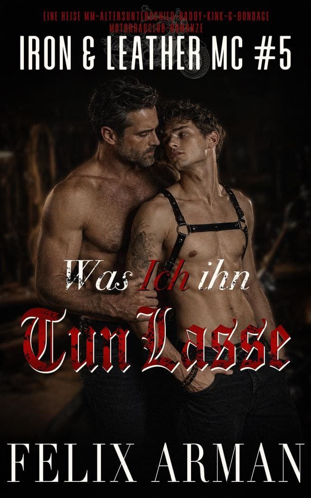 Was Ich Ihn Tun Lasse: Eine Heiße MM-Altersunterschied-Daddy-Kink-&-Bondage-Motorradclub-Romanze
