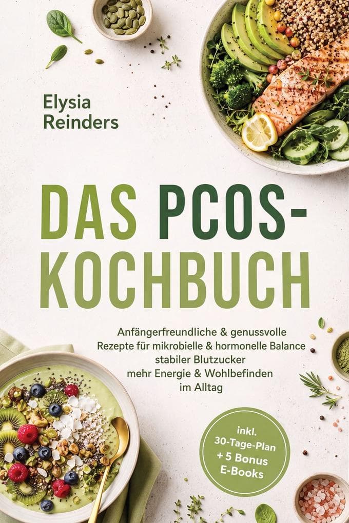 Das PCOS-Kochbuch: Anfängerfreundliche & genussvolle Rezepte für mikrobielle & hormonelle Balance - stabiler Blutzucker, mehr Energie & Wohlbefinden im Alltag - inkl. 30-Tage-Plan + 5 Bonus E-Books