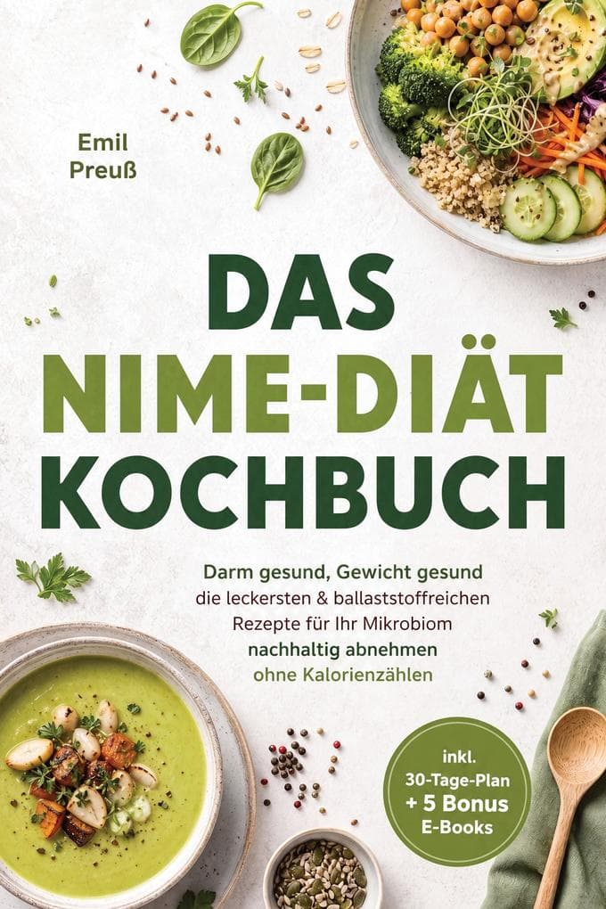 Das NiMe-Diät Kochbuch: Darm gesund, Gewicht gesund- die leckersten & ballaststoffreichen Rezepte für Ihr Mikrobiom - nachhaltig abnehmen ohne Kalorienzählen - inkl. 30-Tage-Plan + 5 Bonus E-Books