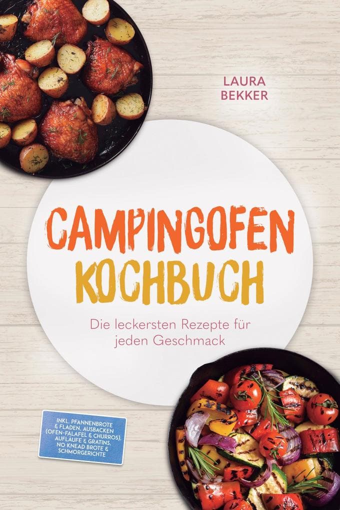 Campingofen Kochbuch: Das schmeckt! Die leckersten Rezepte für jeden Geschmack - inkl. Pfannenbrote & Fladen, Ausbacken (Ofen-Falafel & Churros), Aufläufe & Gratins, No-Knead-Brote & Schmorgerichte
