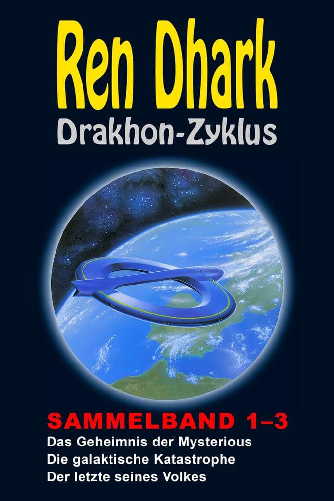 Ren Dhark Drakhon-Zyklus Sammelband 1-3: Das Geheimnis der Mysterious - Die galaktische Katastrophe - Der letzte seines Volkes