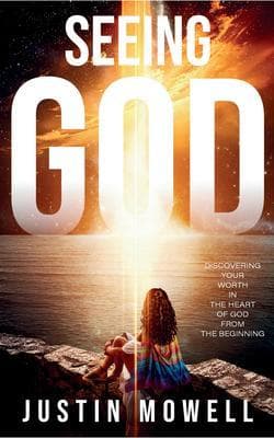 Seeing God: Discovering your worth in the heart of God from the Beginning