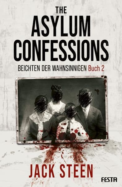 The Asylum Confessions - Beichten der Wahnsinnigen - Buch 2: Thriller