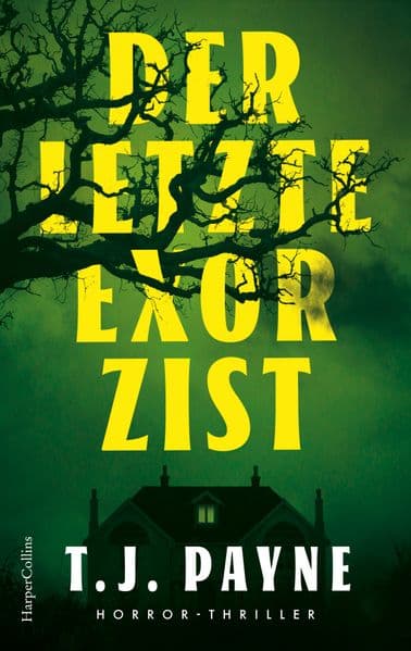 Der letzte Exorzist: Horrorthriller | 'Einfallsreich, gruselig, äußerst unterhaltsam und sehr zum Nachdenken anregend ... T. J. Payne ist ein echter Volltreffer.' - Jose Molina, Autor und Produzent bei The Vampire Diaries, Sleepy Hollow und Firefly