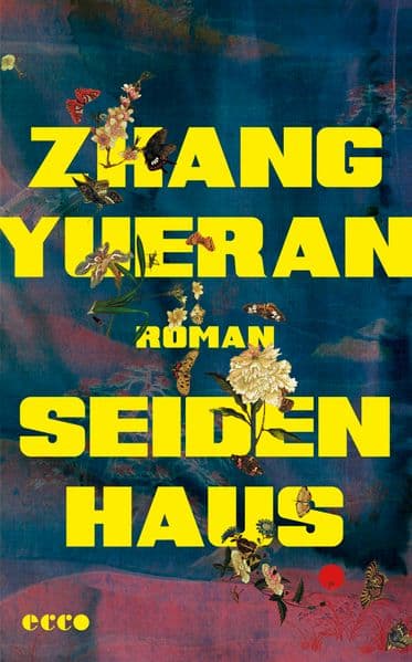 Seidenhaus: Roman | Preisgekrönte chinesische Litratur | 'Ein außerordentlicher Bildungsroman. Zhang Yuerans Meisterwerk.'Ha Jin | 'Dieser Roman ist ein Triumph.' Ian McEwan