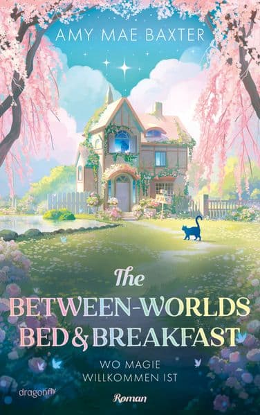 The Between-Worlds Bed & Breakfast: Wo Magie willkommen ist | Für Fans von 'Das Wandelnde Schloss' und zauberhaften Liebesgeschichten | Cosy Fantasy ab 14 Jahren