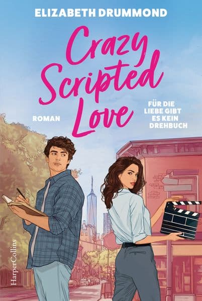 Crazy Scripted Love. Für die Liebe gibt es kein Drehbuch: Roman | Die gnadenlose Filmbranche als perfekte Kulisse für große Emotionen | Großes Kopfkino und echtes Metropolen-Flair in London und NYC