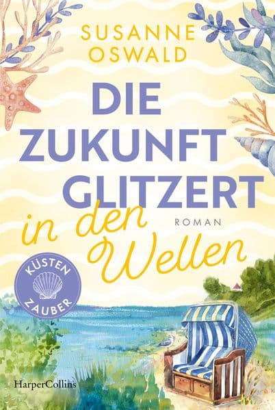 Die Zukunft glitzert in den Wellen: Roman | Warmherziger Küstenroman über Freundschaft an der Nordsee | von SPIEGEL-Bestseller-Autorin Susanne Oswald