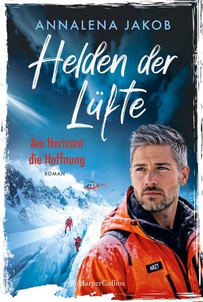 Helden der Lüfte. Am Horizont die Hoffnung: Roman | Herzklopfen und Dramatik vor großartiger Alpenkulisse | Schicksalhafte Begegnung bei der Bergrettung | Für Fans von Sophie Zach und Sophie Oliver