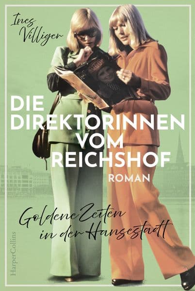 Die Direktorinnen vom Reichshof. Goldene Zeiten in der Hansestadt: Roman | Ein Hamburger Grandhotel, drei unabhängige Frauen | Für Fans von Miriam Georg und Carmen Korn