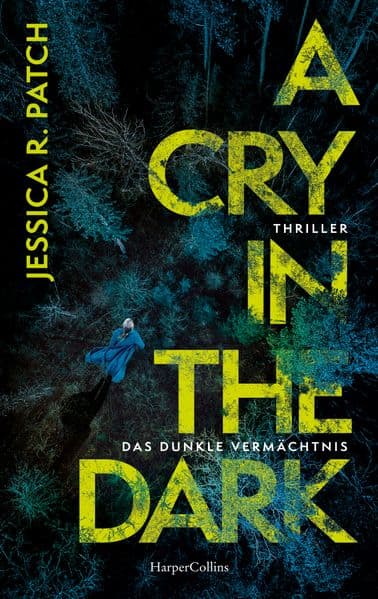 A Cry in the Dark. Das dunkle Vermächtnis: Thriller | Fesselnder Psychothriller in den dunklen Wäldern der USA | New York Times- Bestsellerautorin